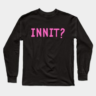 british accent jokes innit? Long Sleeve T-Shirt